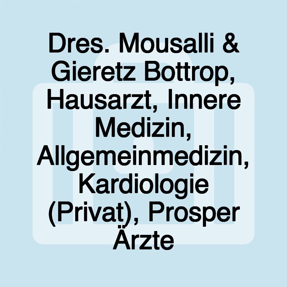 Dres. Mousalli & Gieretz Bottrop, Hausarzt, Innere Medizin, Allgemeinmedizin, Kardiologie (Privat), Prosper Ärzte