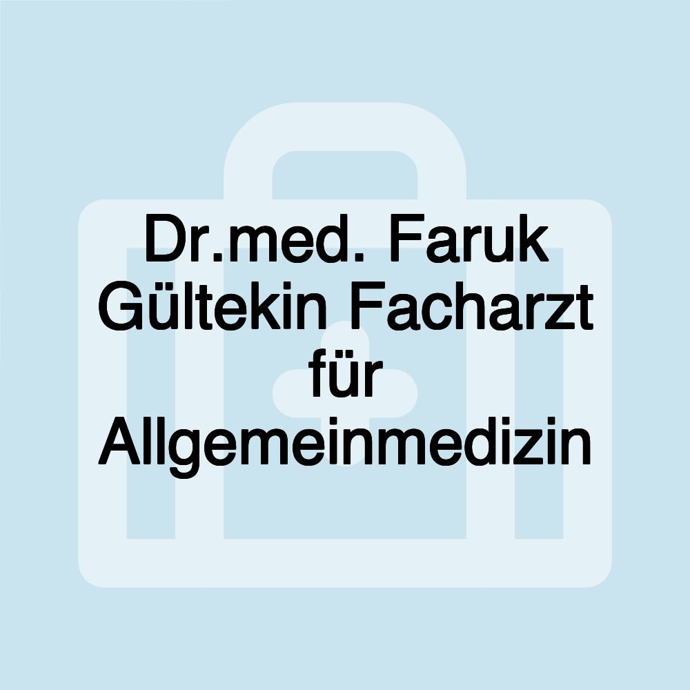 Dr.med. Faruk Gültekin Facharzt für Allgemeinmedizin