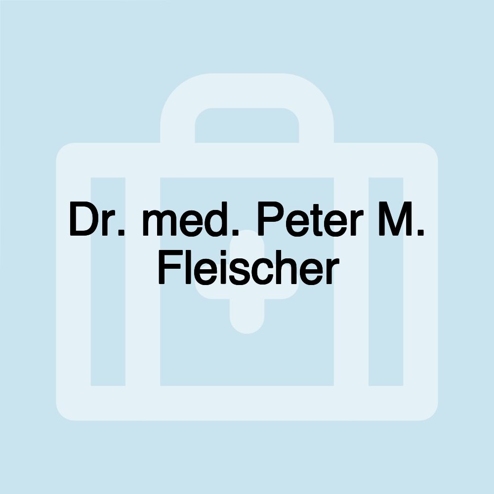 Dr. med. Peter M. Fleischer