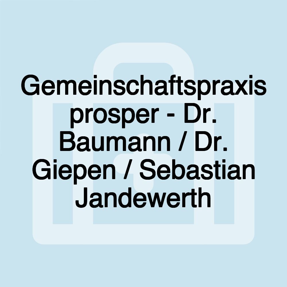 Gemeinschaftspraxis prosper - Dr. Baumann / Dr. Giepen / Sebastian Jandewerth