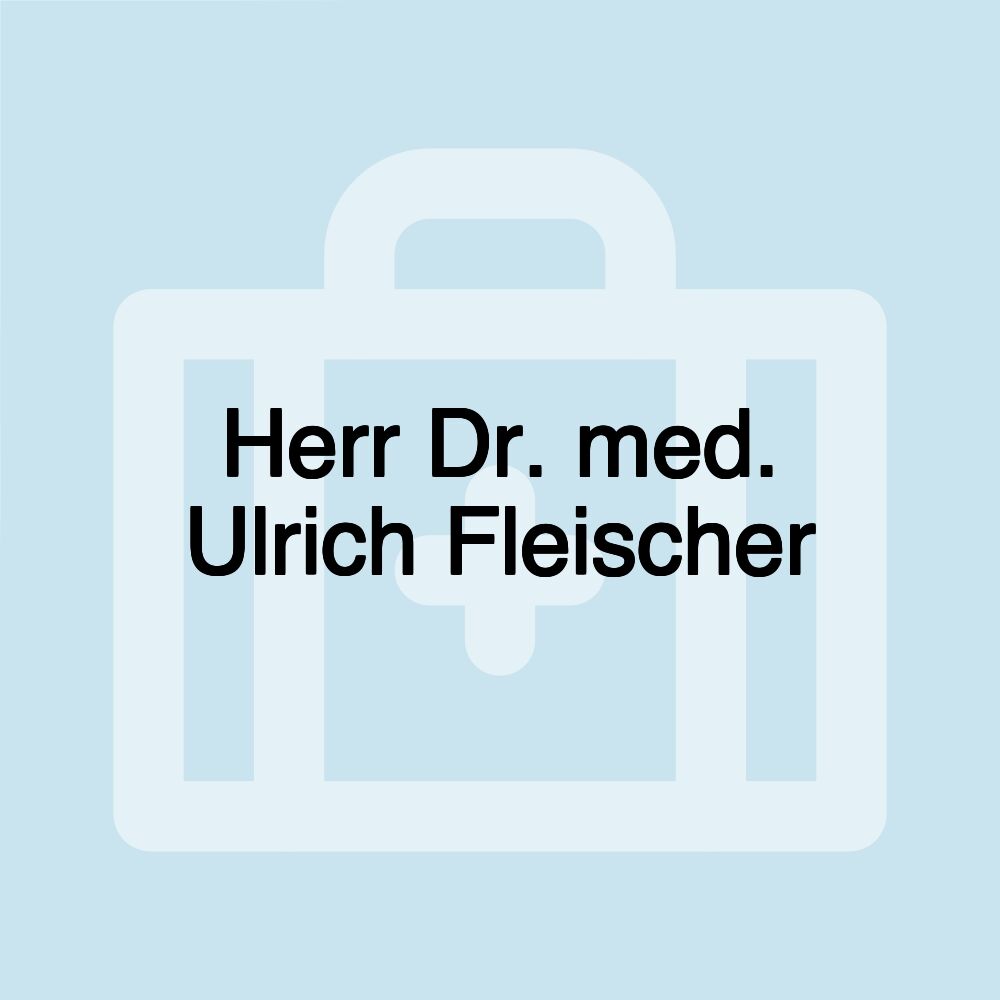 Herr Dr. med. Ulrich Fleischer