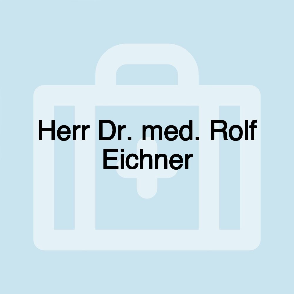 Herr Dr. med. Rolf Eichner