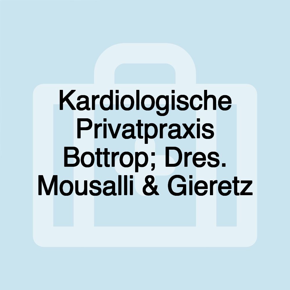 Kardiologische Privatpraxis Bottrop; Dres. Mousalli & Gieretz