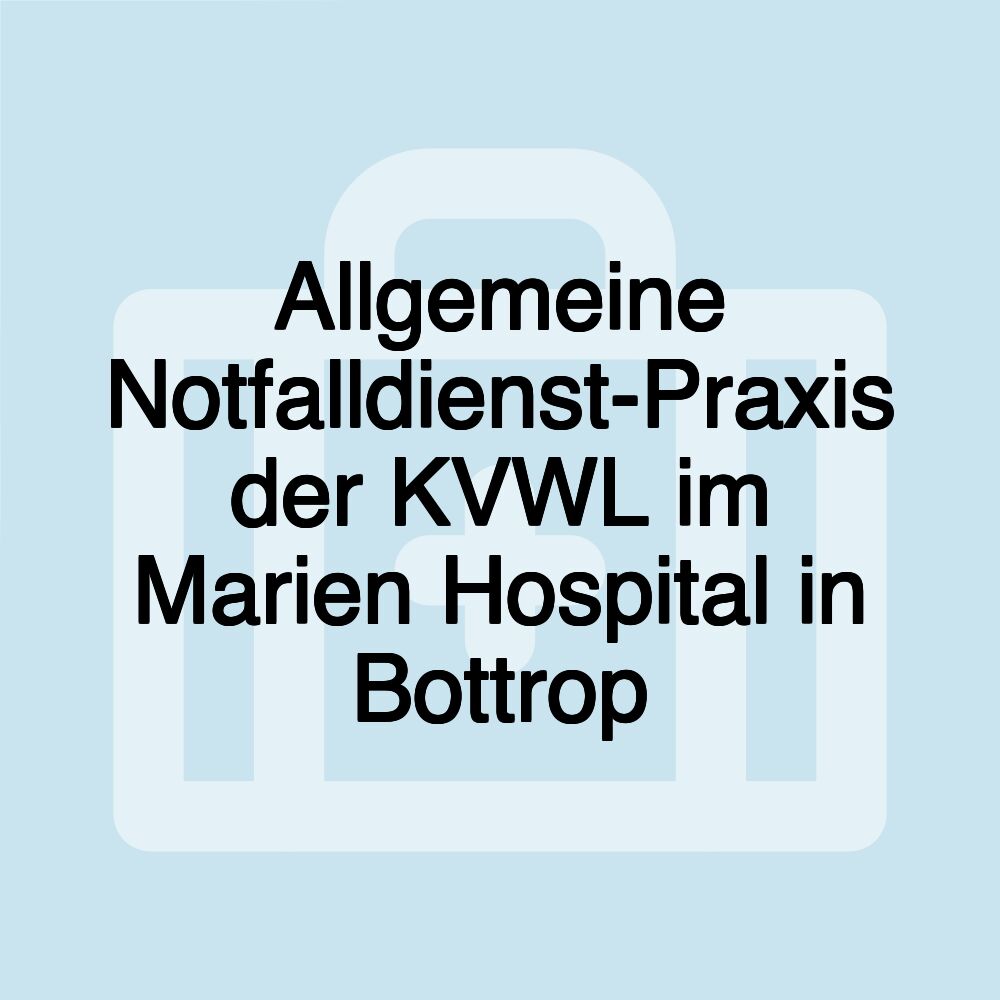 Allgemeine Notfalldienst-Praxis der KVWL im Marien Hospital in Bottrop