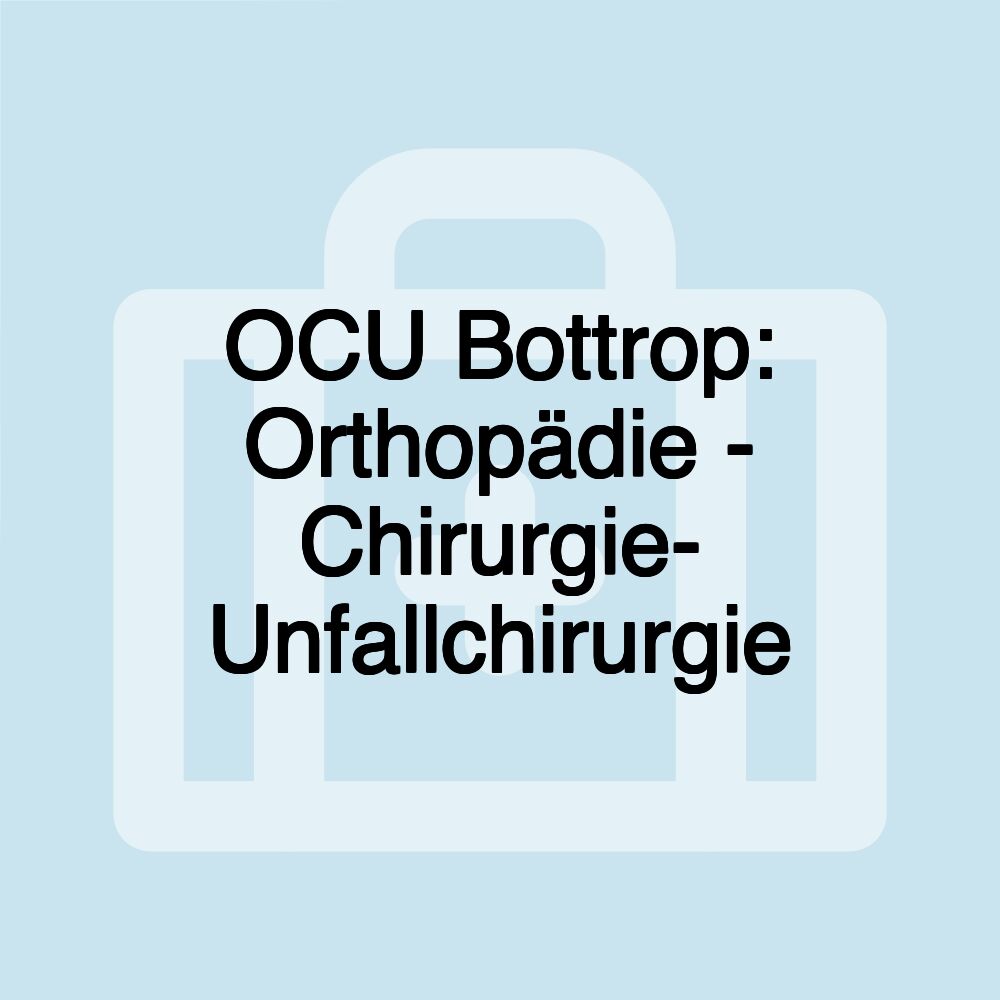 OCU Bottrop: Orthopädie - Chirurgie- Unfallchirurgie