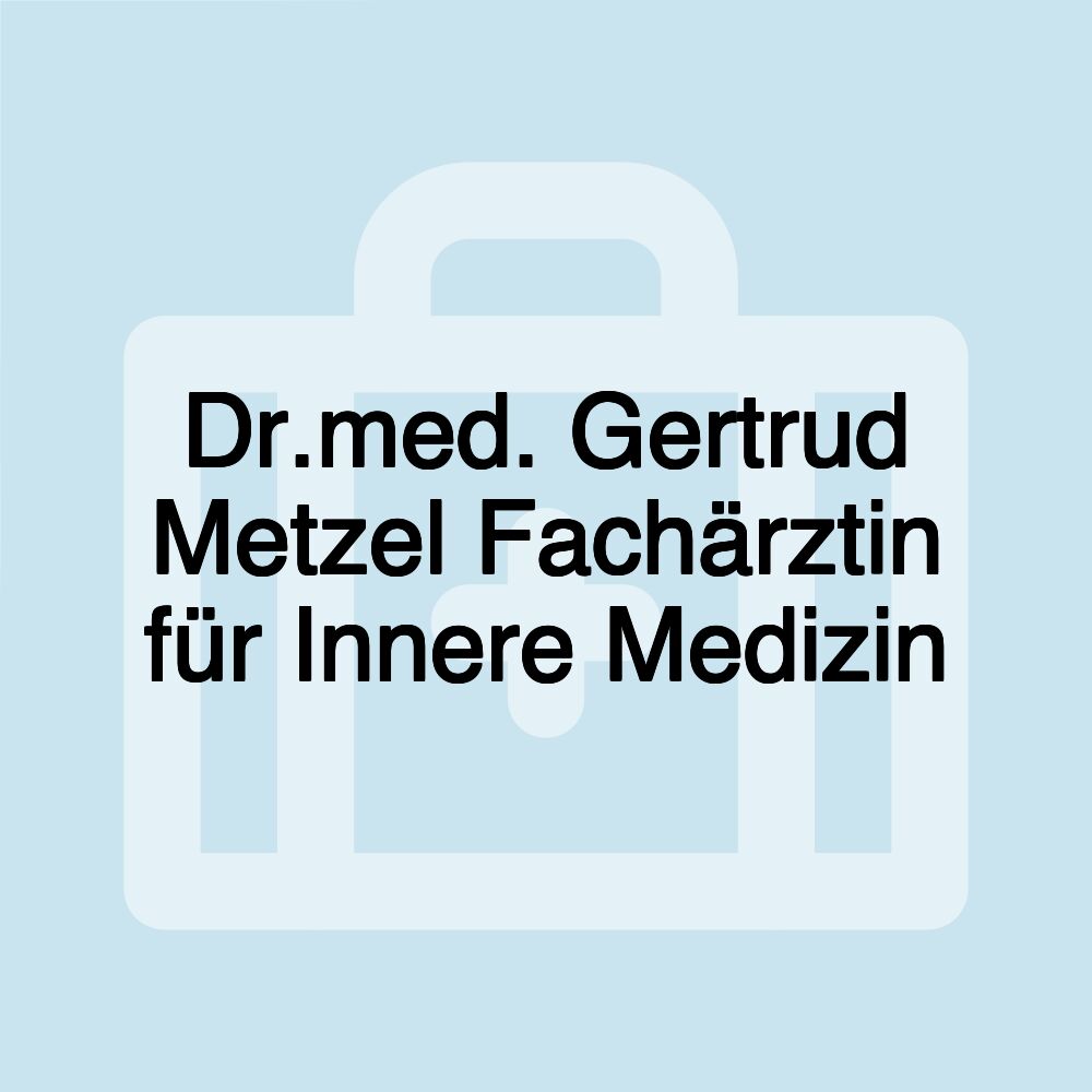 Dr.med. Gertrud Metzel Fachärztin für Innere Medizin