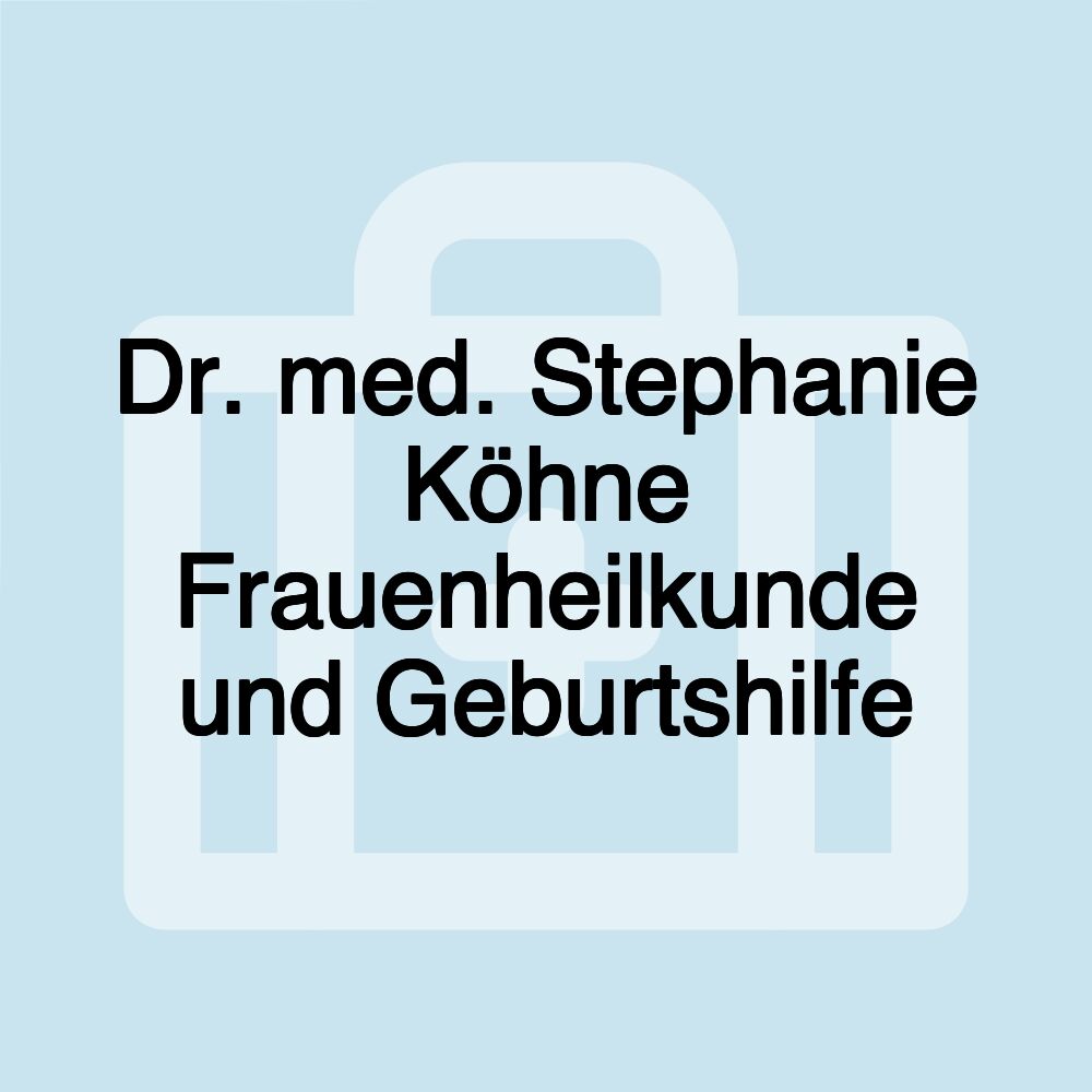 Dr. med. Stephanie Köhne Frauenheilkunde und Geburtshilfe