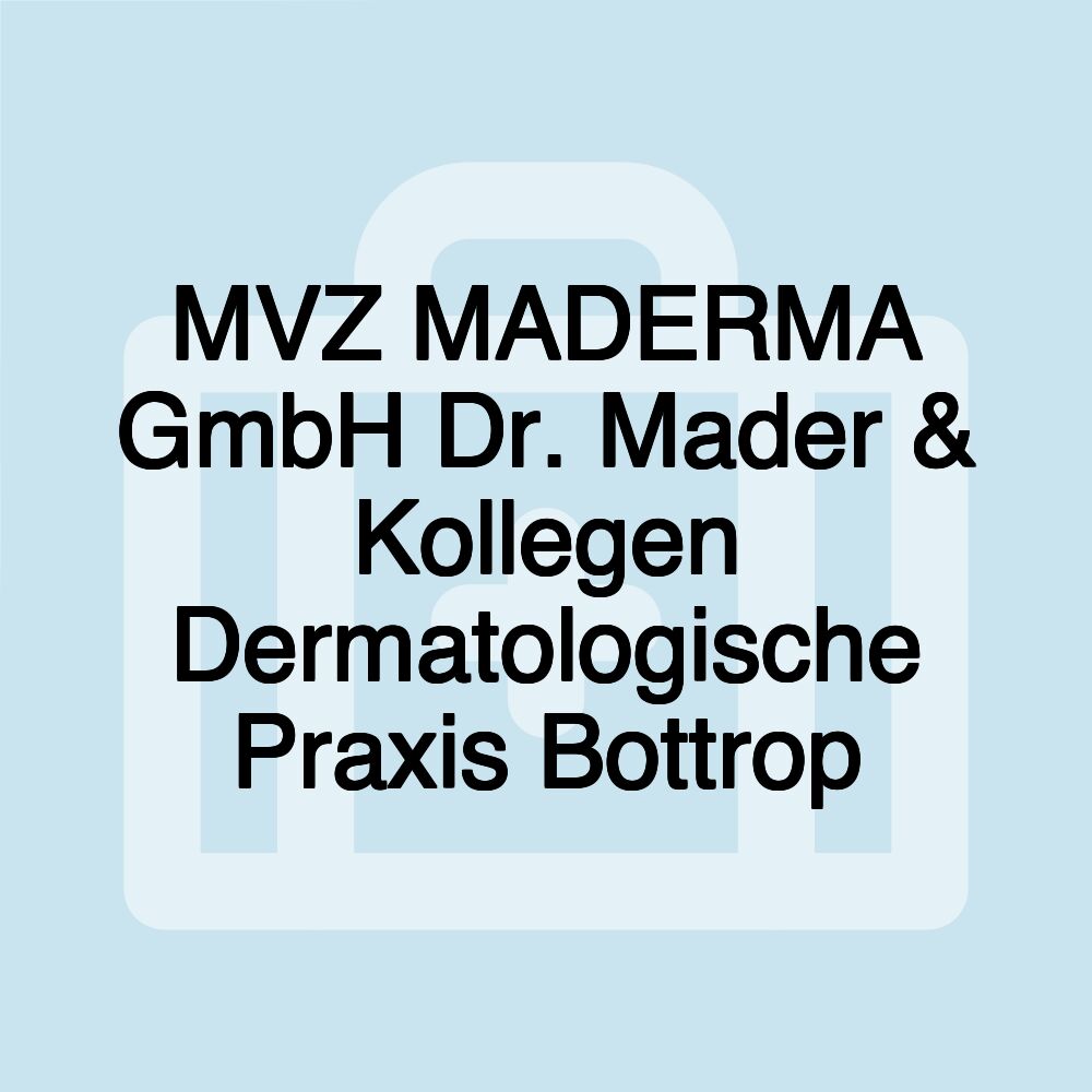 MVZ MADERMA GmbH Dr. Mader & Kollegen Dermatologische Praxis Bottrop