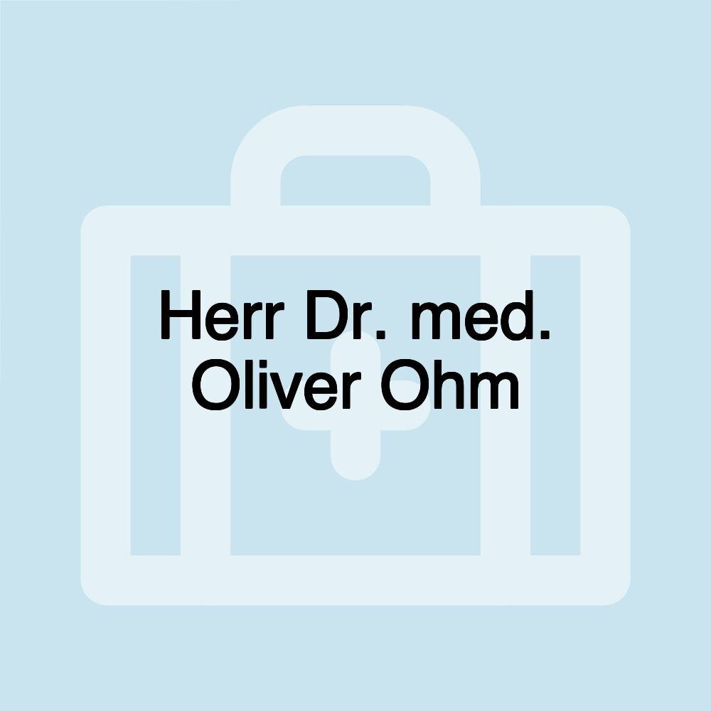 Herr Dr. med. Oliver Ohm