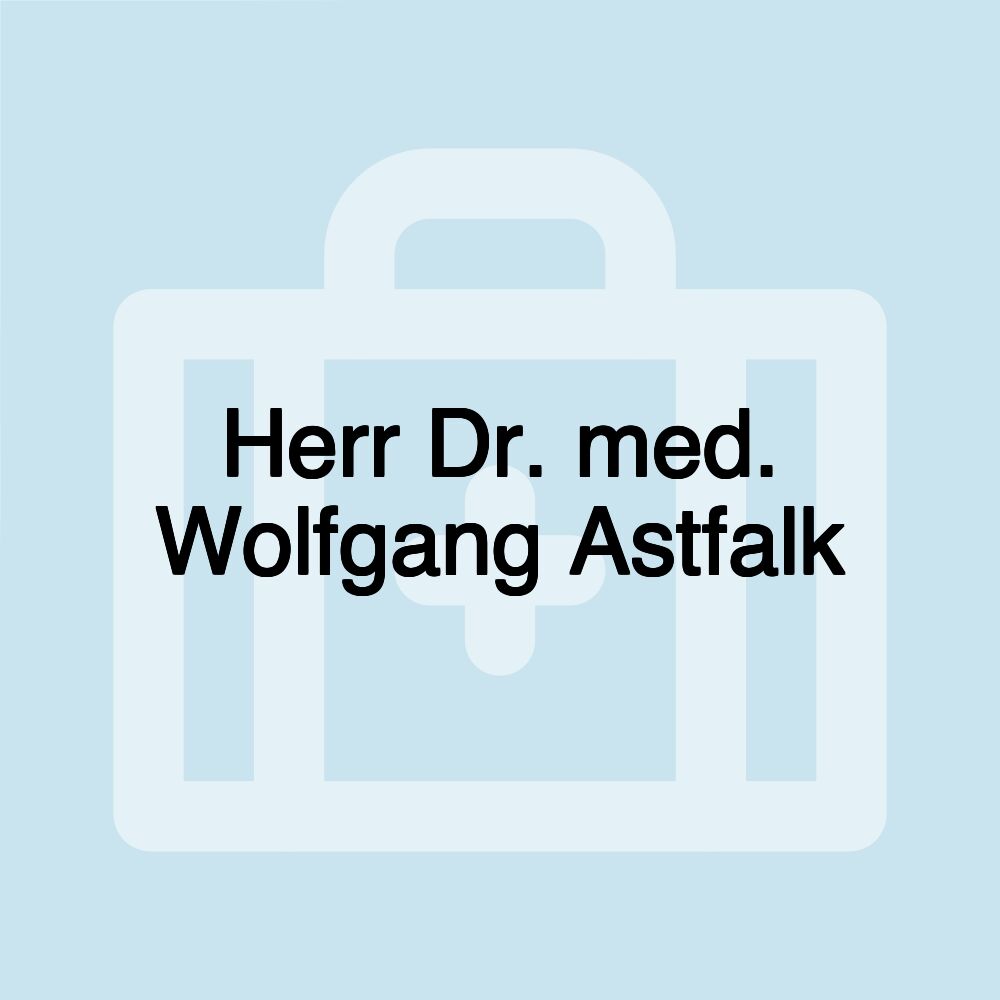 Herr Dr. med. Wolfgang Astfalk