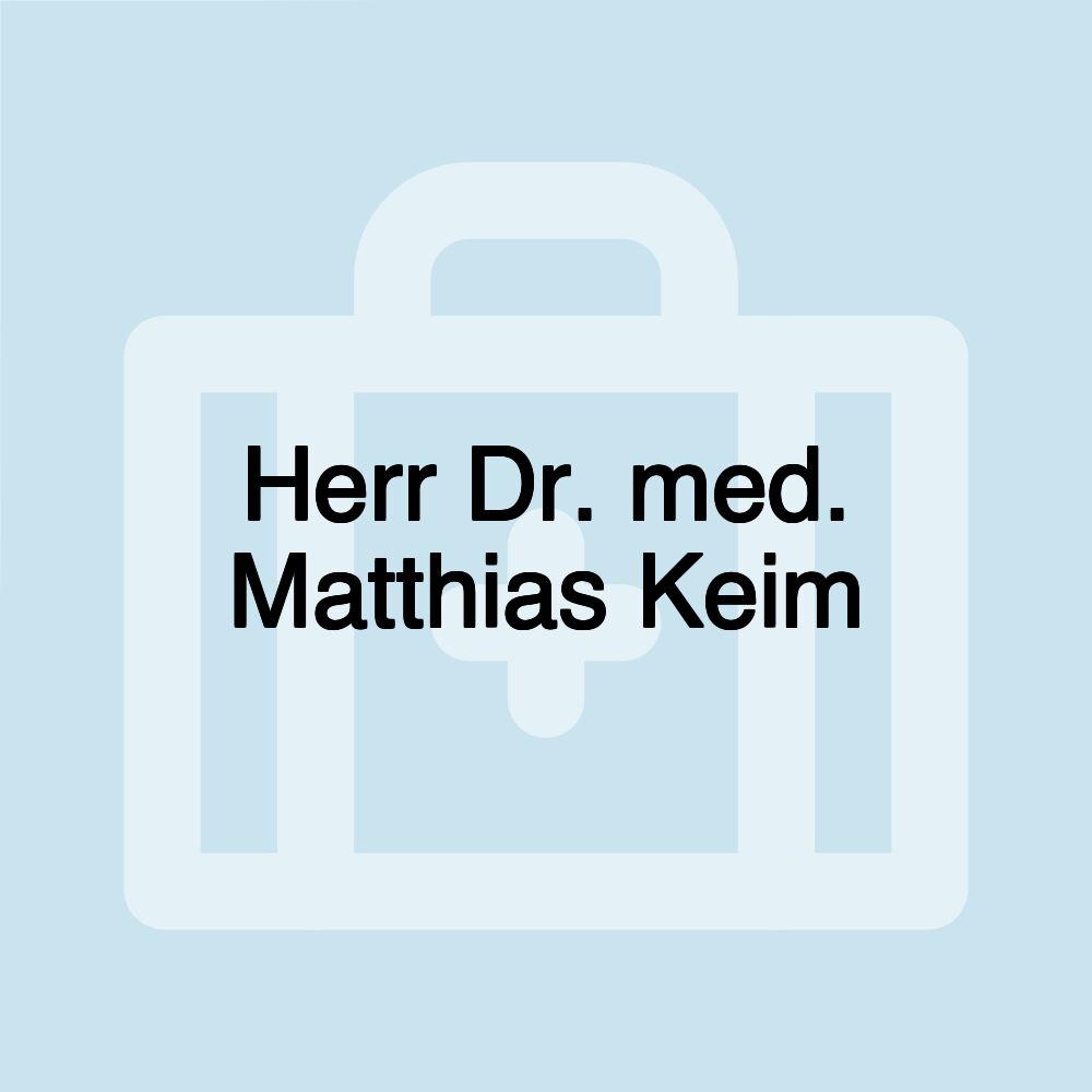 Herr Dr. med. Matthias Keim