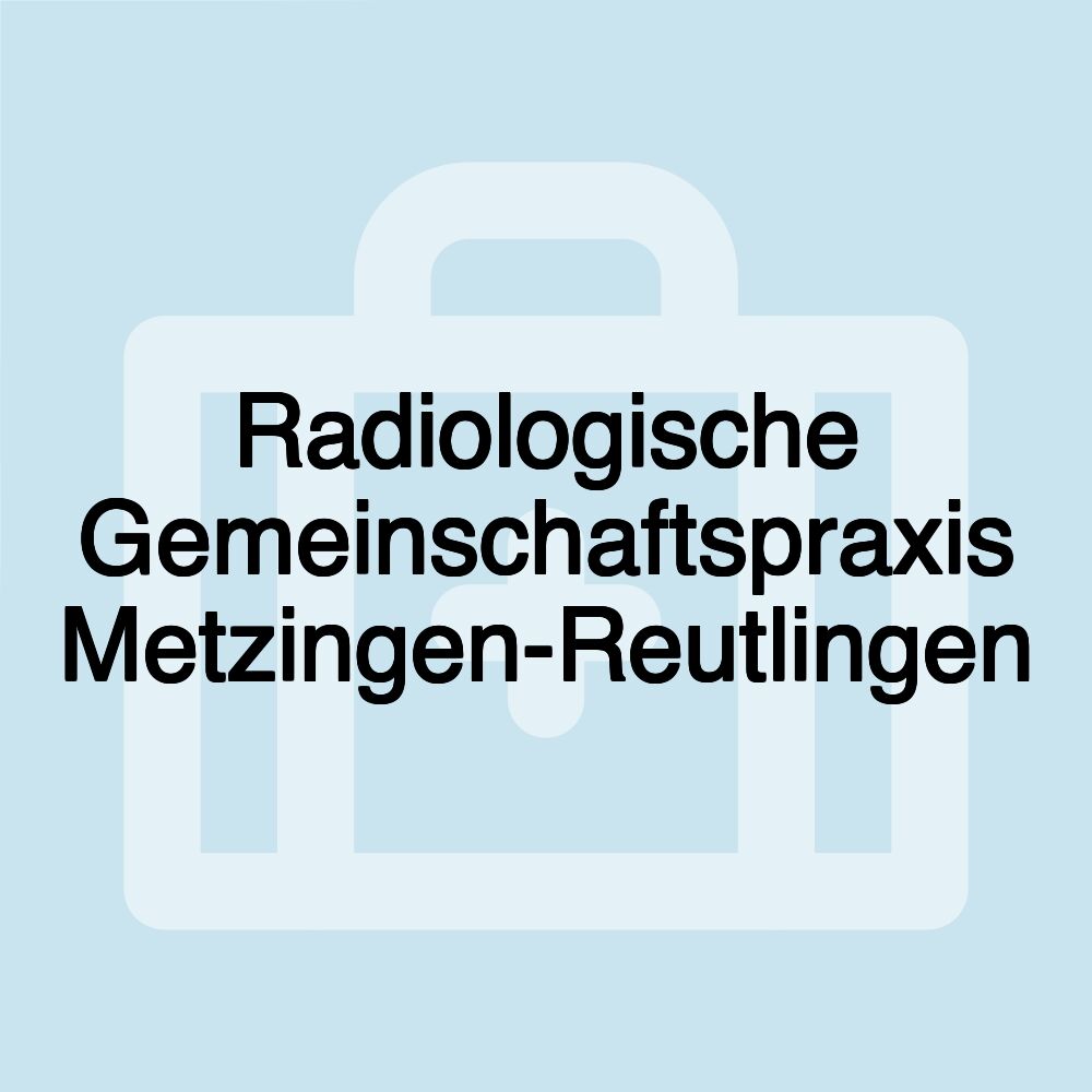 Radiologische Gemeinschaftspraxis Metzingen-Reutlingen