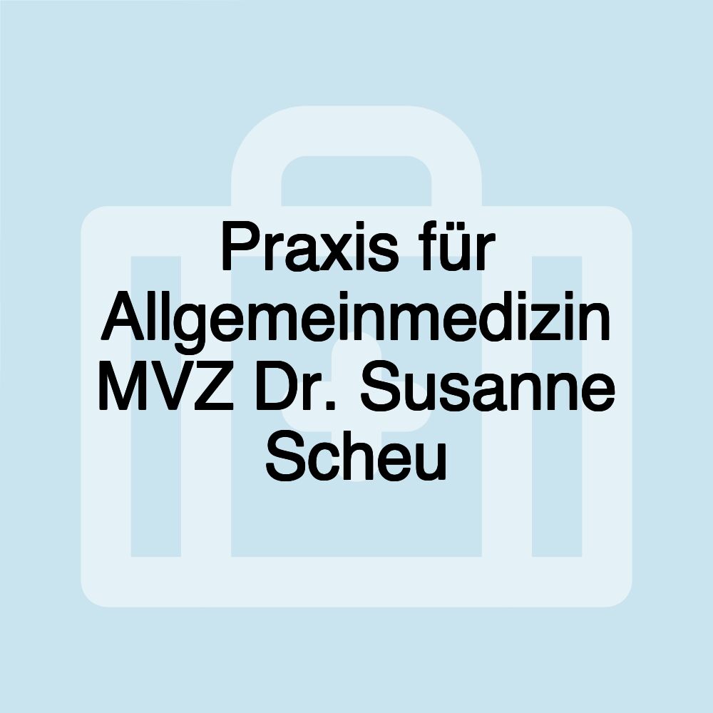 Praxis für Allgemeinmedizin MVZ Dr. Susanne Scheu