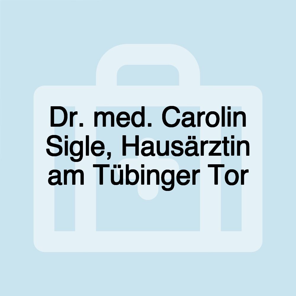 Dr. med. Carolin Sigle, Hausärztin am Tübinger Tor