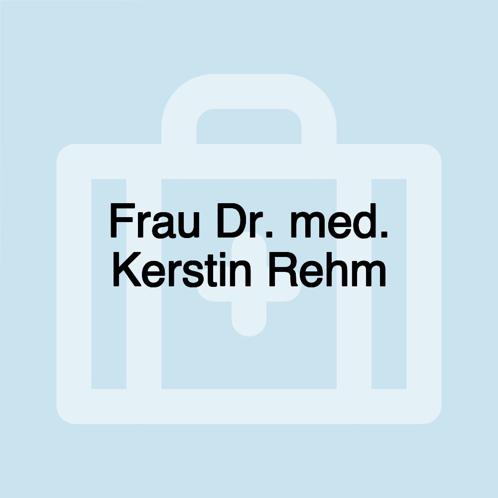 Frau Dr. med. Kerstin Rehm