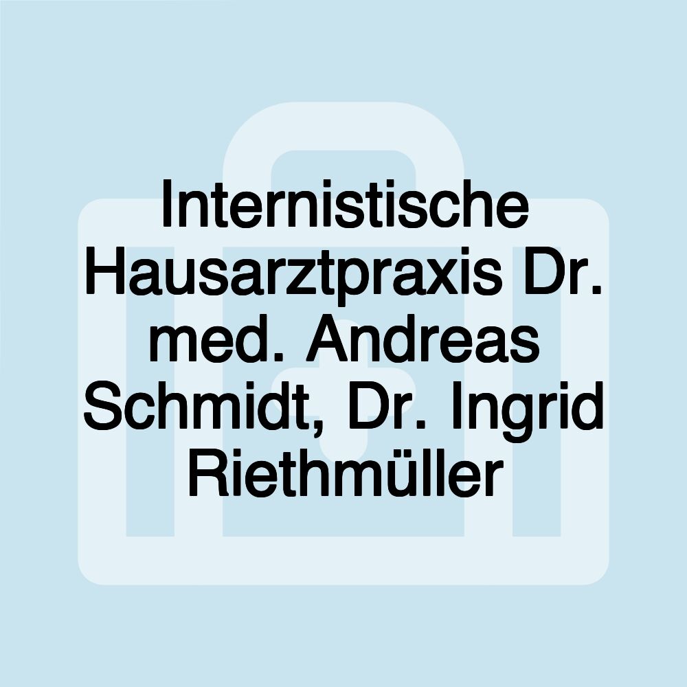 Internistische Hausarztpraxis Dr. med. Andreas Schmidt, Dr. Ingrid Riethmüller