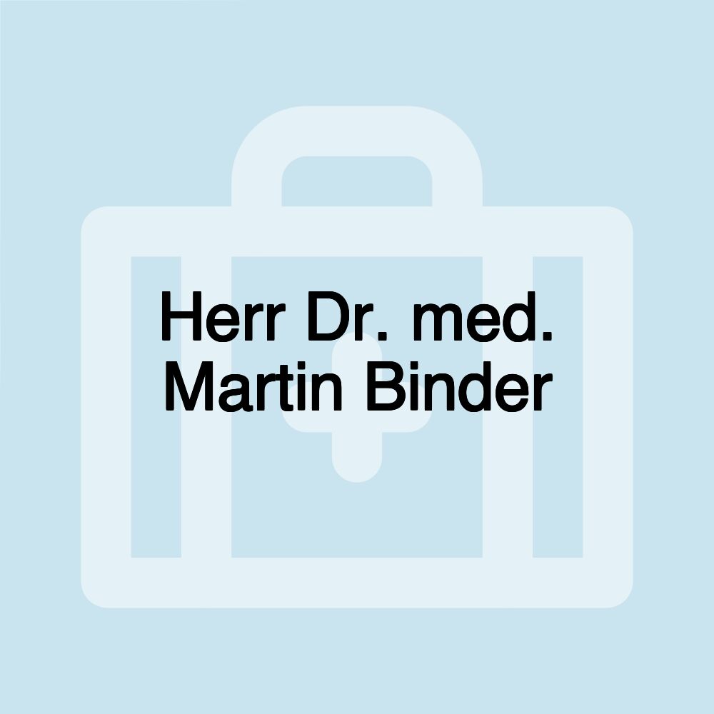 Herr Dr. med. Martin Binder