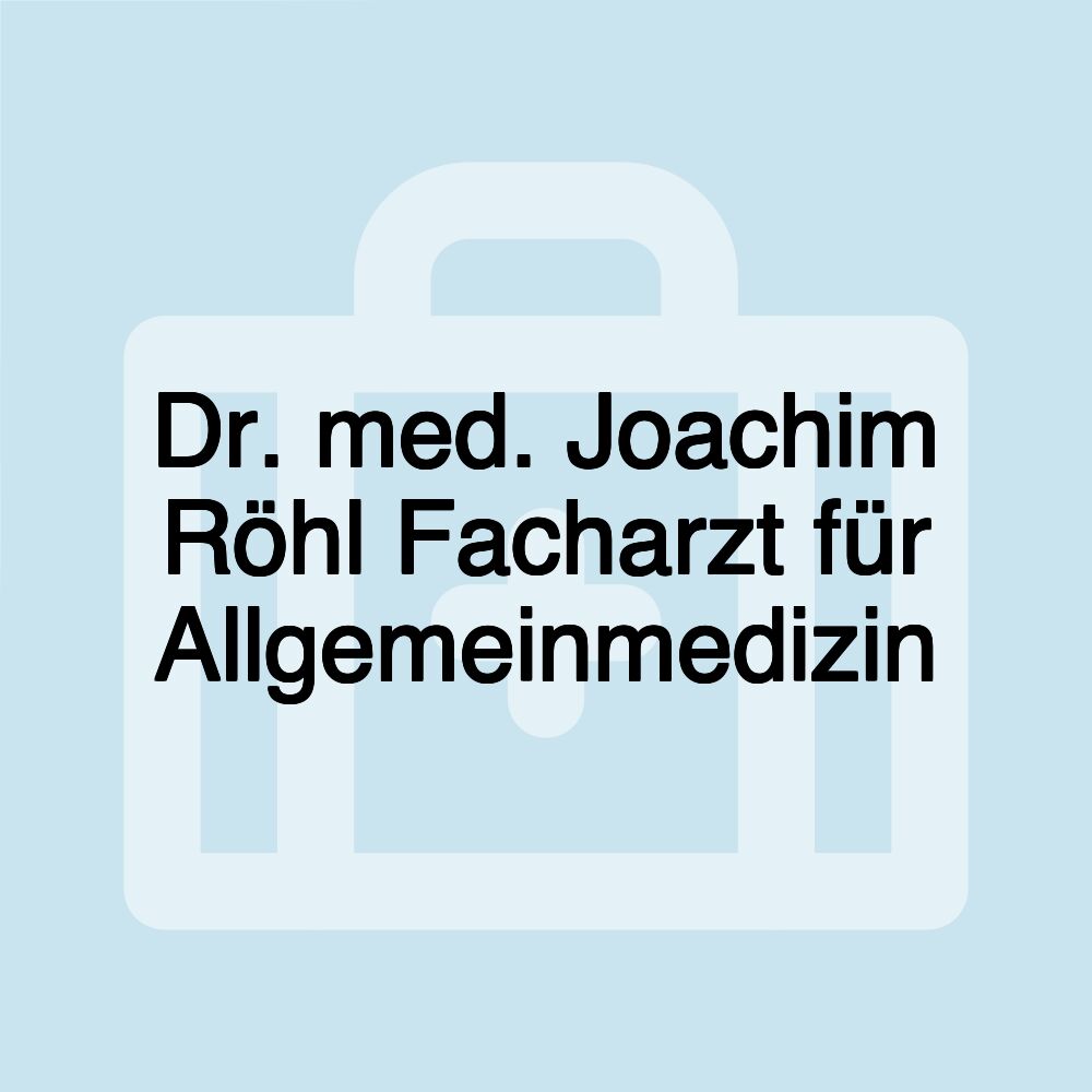 Dr. med. Joachim Röhl Facharzt für Allgemeinmedizin