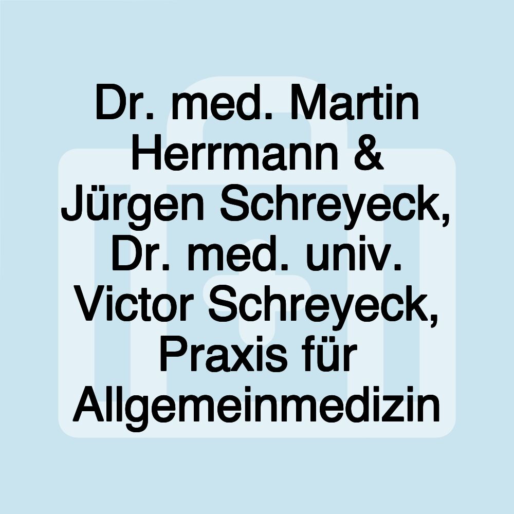 Dr. med. Martin Herrmann & Jürgen Schreyeck, Dr. med. univ. Victor Schreyeck, Praxis für Allgemeinmedizin