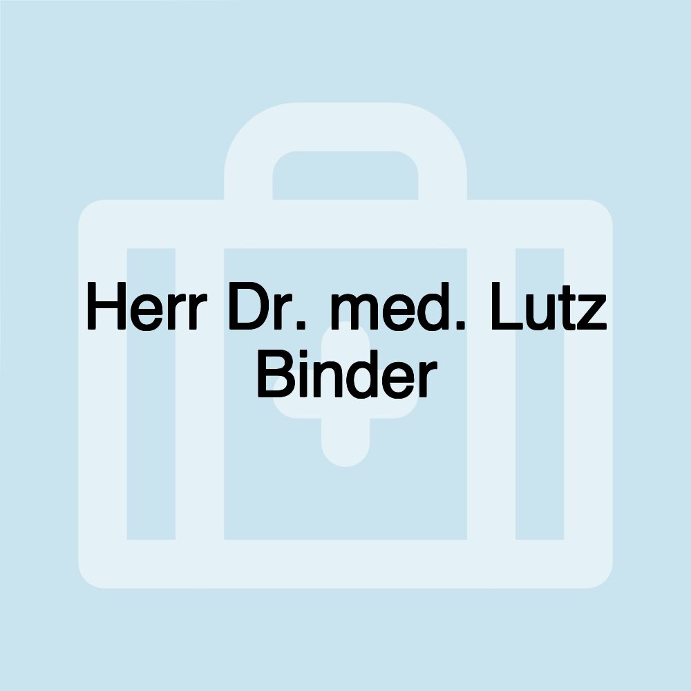 Herr Dr. med. Lutz Binder