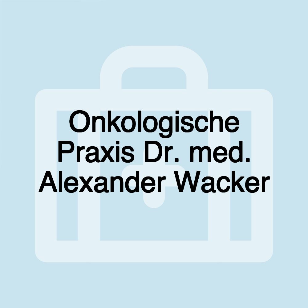 Onkologische Praxis Dr. med. Alexander Wacker