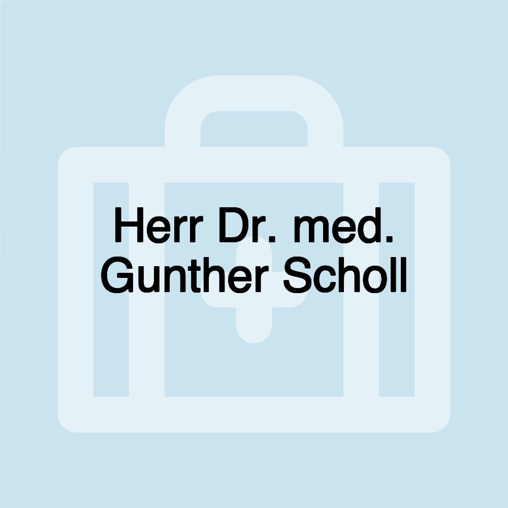 Herr Dr. med. Gunther Scholl