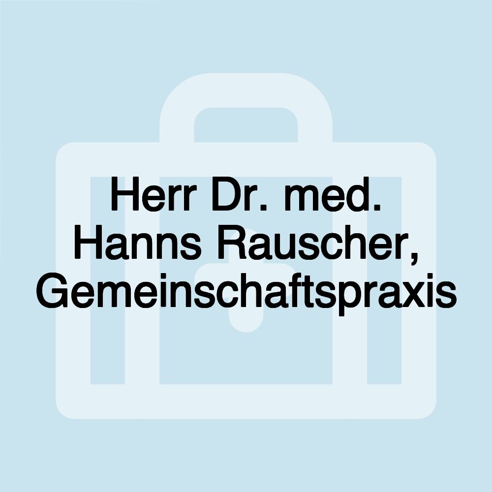 Herr Dr. med. Hanns Rauscher, Gemeinschaftspraxis