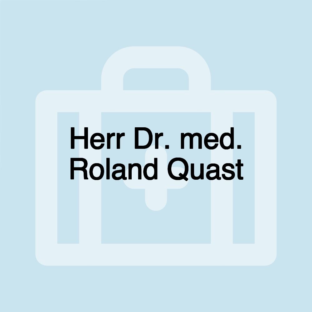 Herr Dr. med. Roland Quast