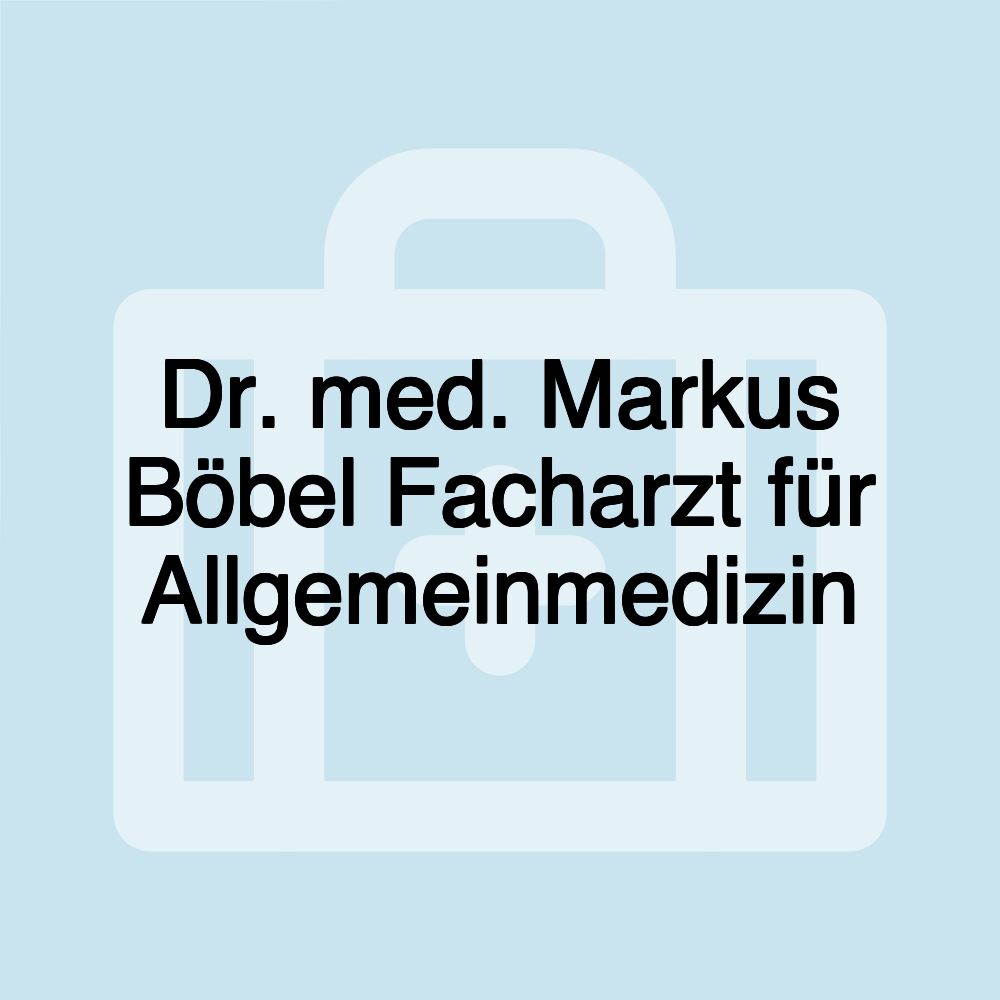 Dr. med. Markus Böbel Facharzt für Allgemeinmedizin