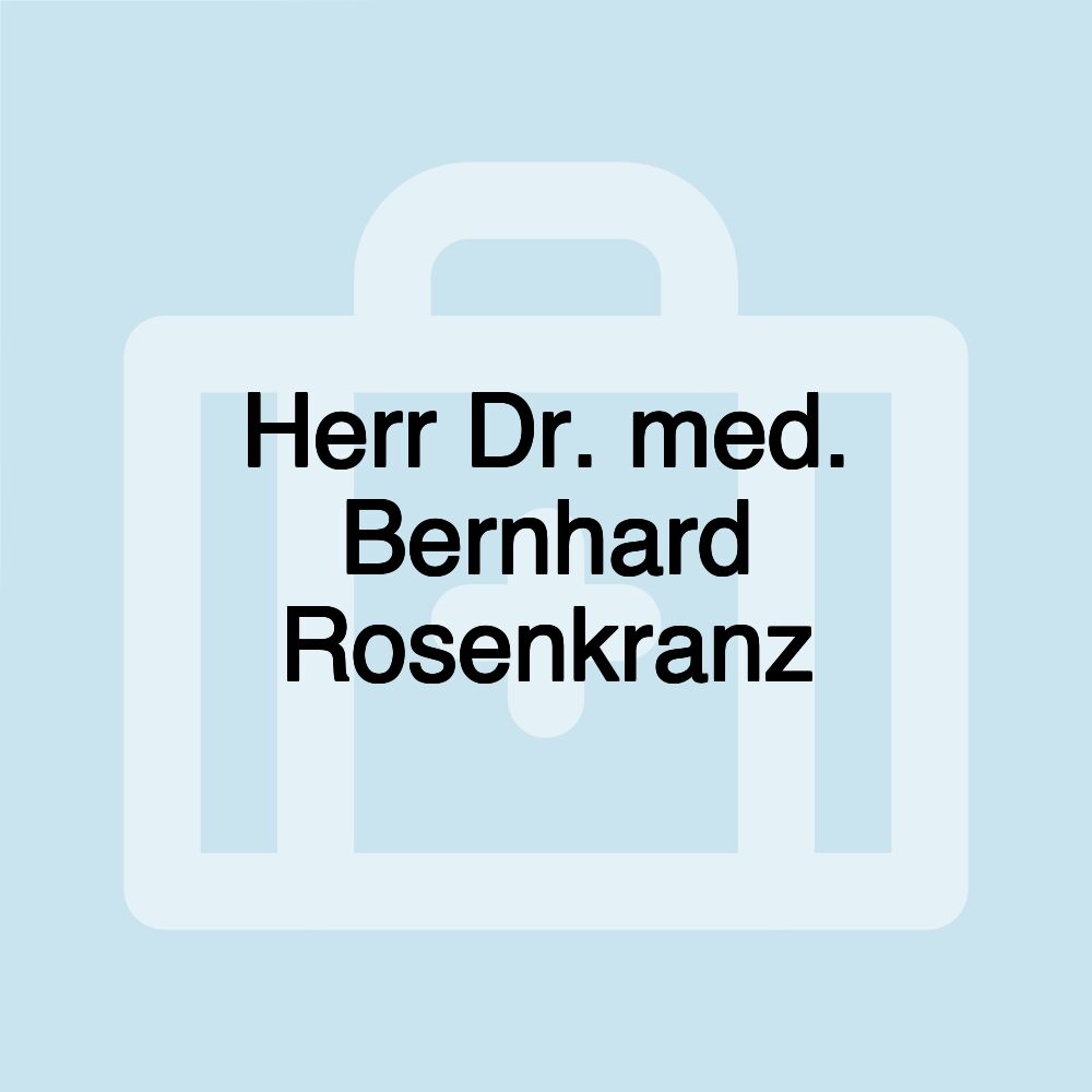 Herr Dr. med. Bernhard Rosenkranz