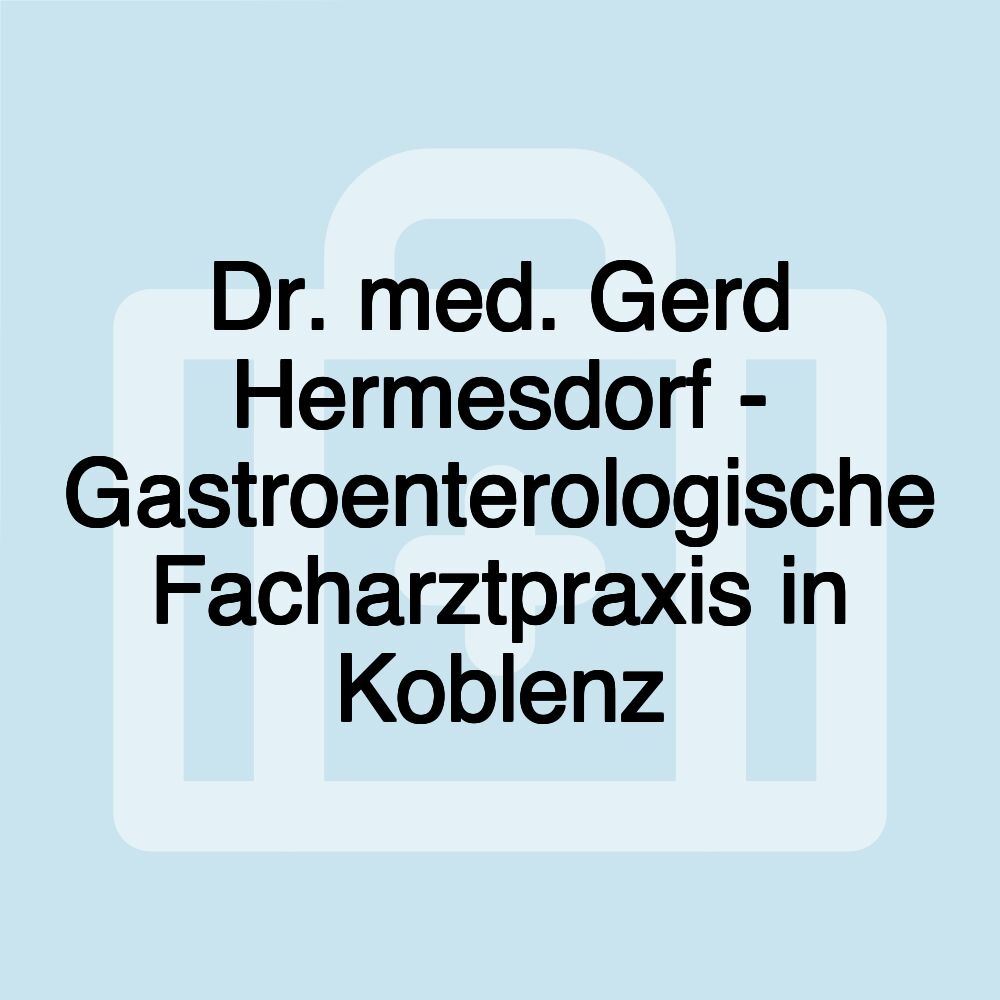 Dr. med. Gerd Hermesdorf - Gastroenterologische Facharztpraxis in Koblenz