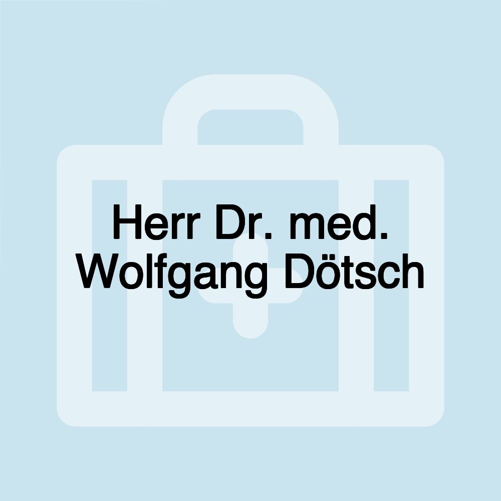 Herr Dr. med. Wolfgang Dötsch