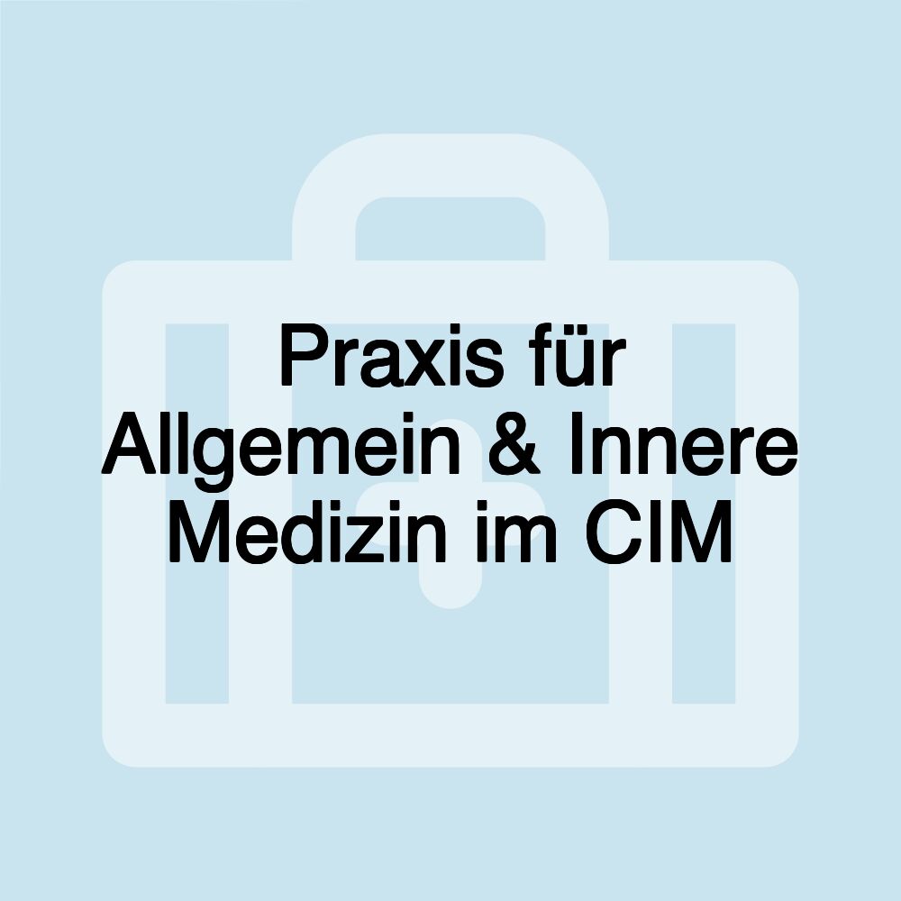 Praxis für Allgemein & Innere Medizin im CIM