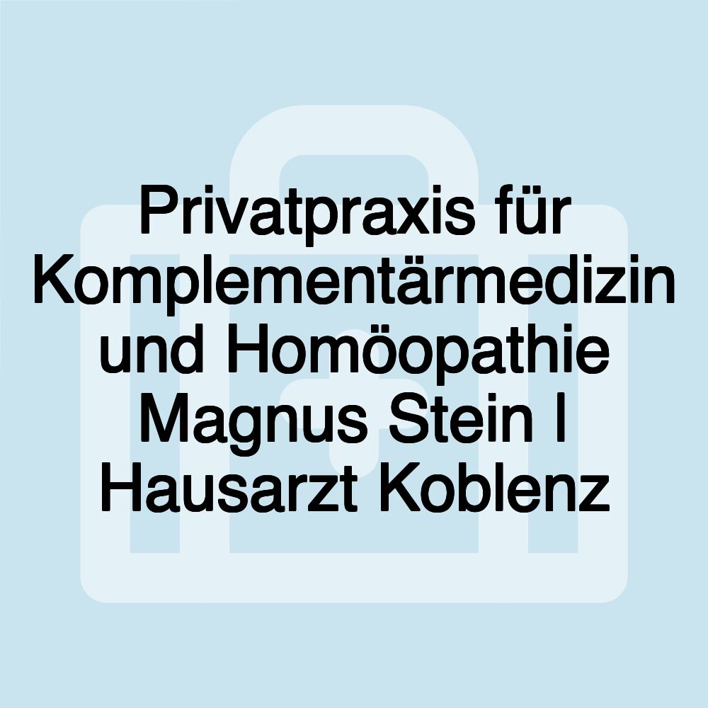 Privatpraxis für Komplementärmedizin und Homöopathie Magnus Stein | Hausarzt Koblenz