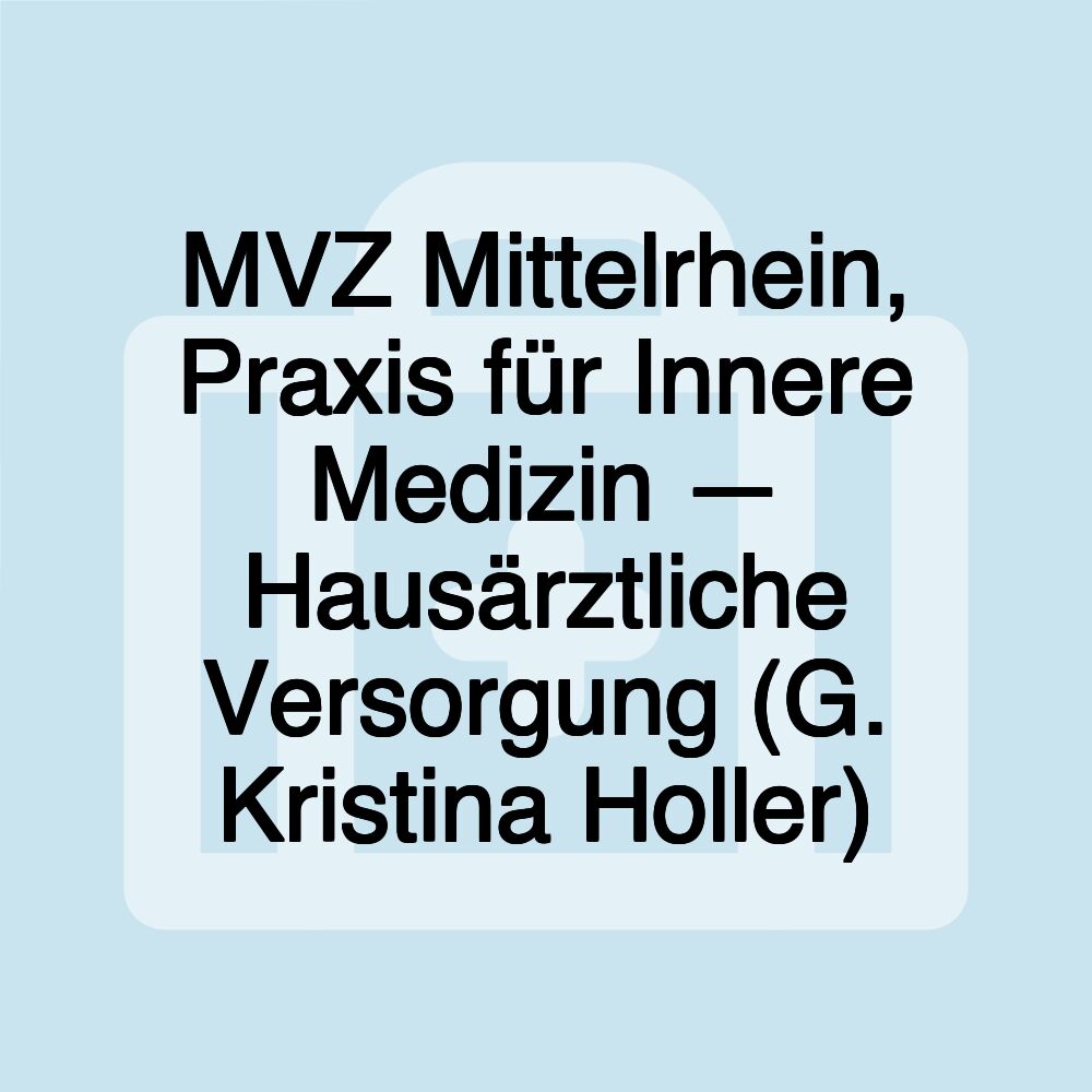 MVZ Mittelrhein, Praxis für Innere Medizin — Hausärztliche Versorgung (G. Kristina Holler)