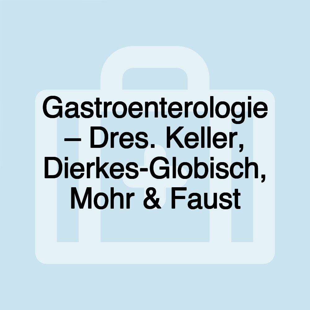 Gastroenterologie – Dres. Keller, Dierkes-Globisch, Mohr & Faust