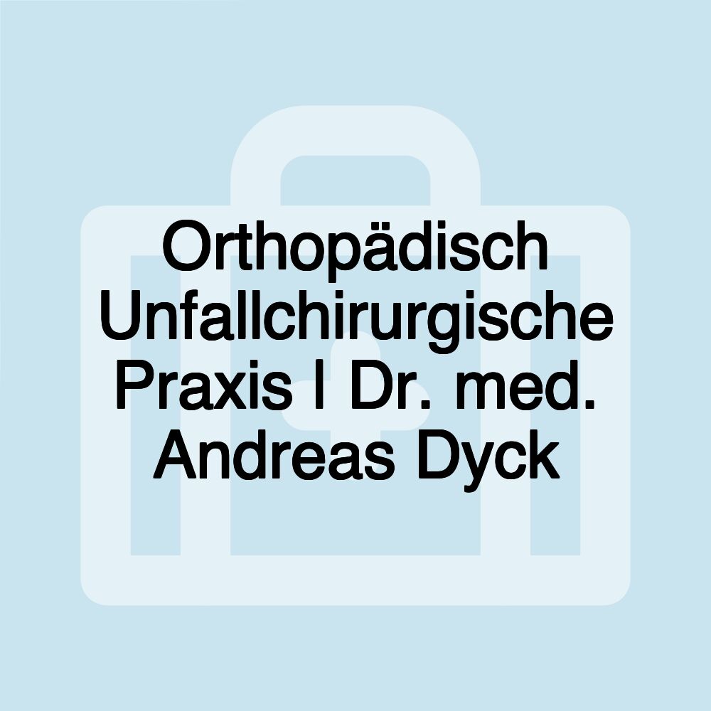 Orthopädisch Unfallchirurgische Praxis | Dr. med. Andreas Dyck