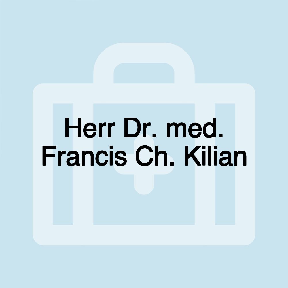 Herr Dr. med. Francis Ch. Kilian