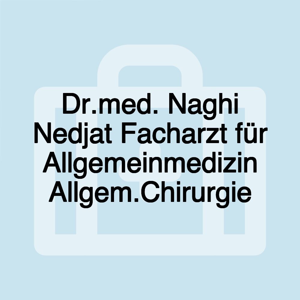 Dr.med. Naghi Nedjat Facharzt für Allgemeinmedizin Allgem.Chirurgie