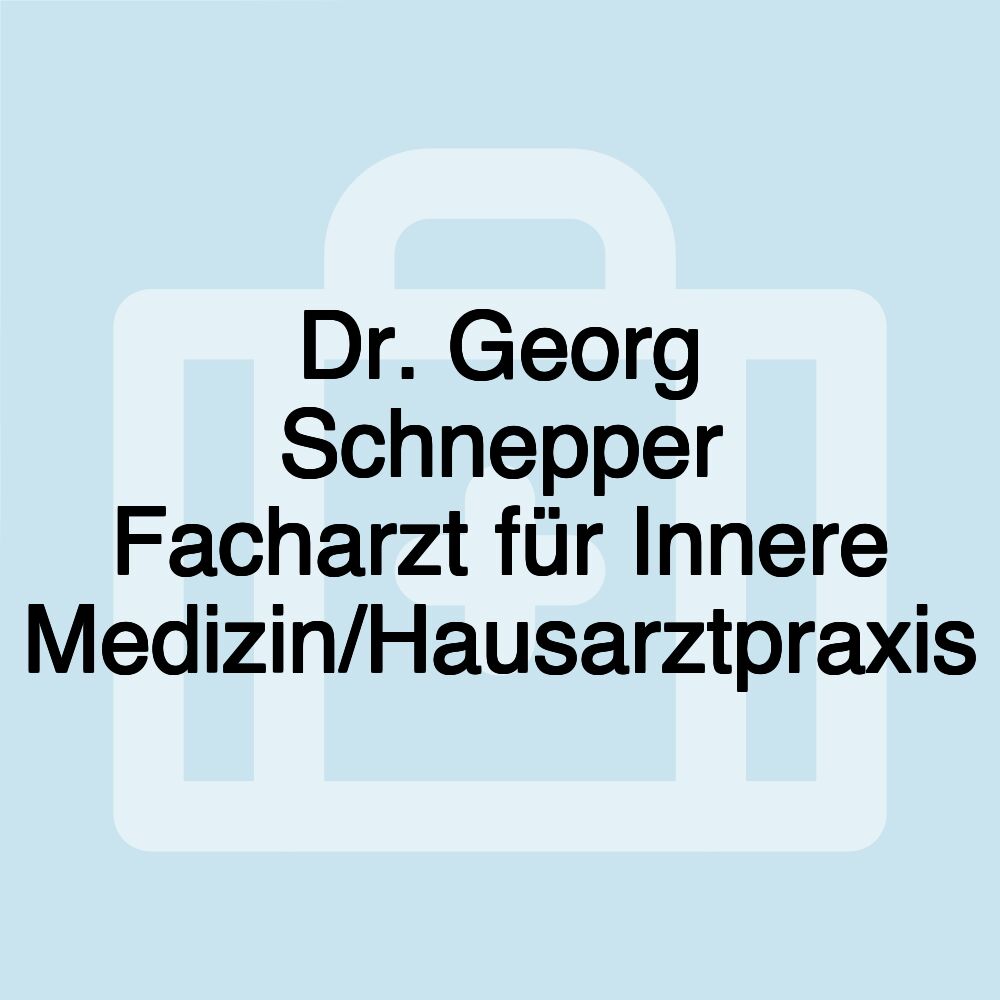 Dr. Georg Schnepper Facharzt für Innere Medizin/Hausarztpraxis