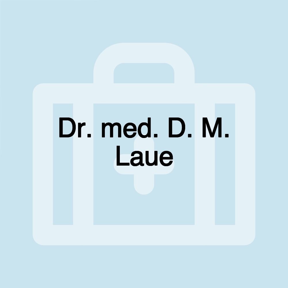 Dr. med. D. M. Laue