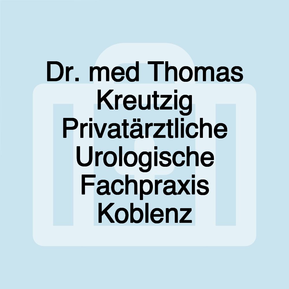 Dr. med Thomas Kreutzig Privatärztliche Urologische Fachpraxis Koblenz