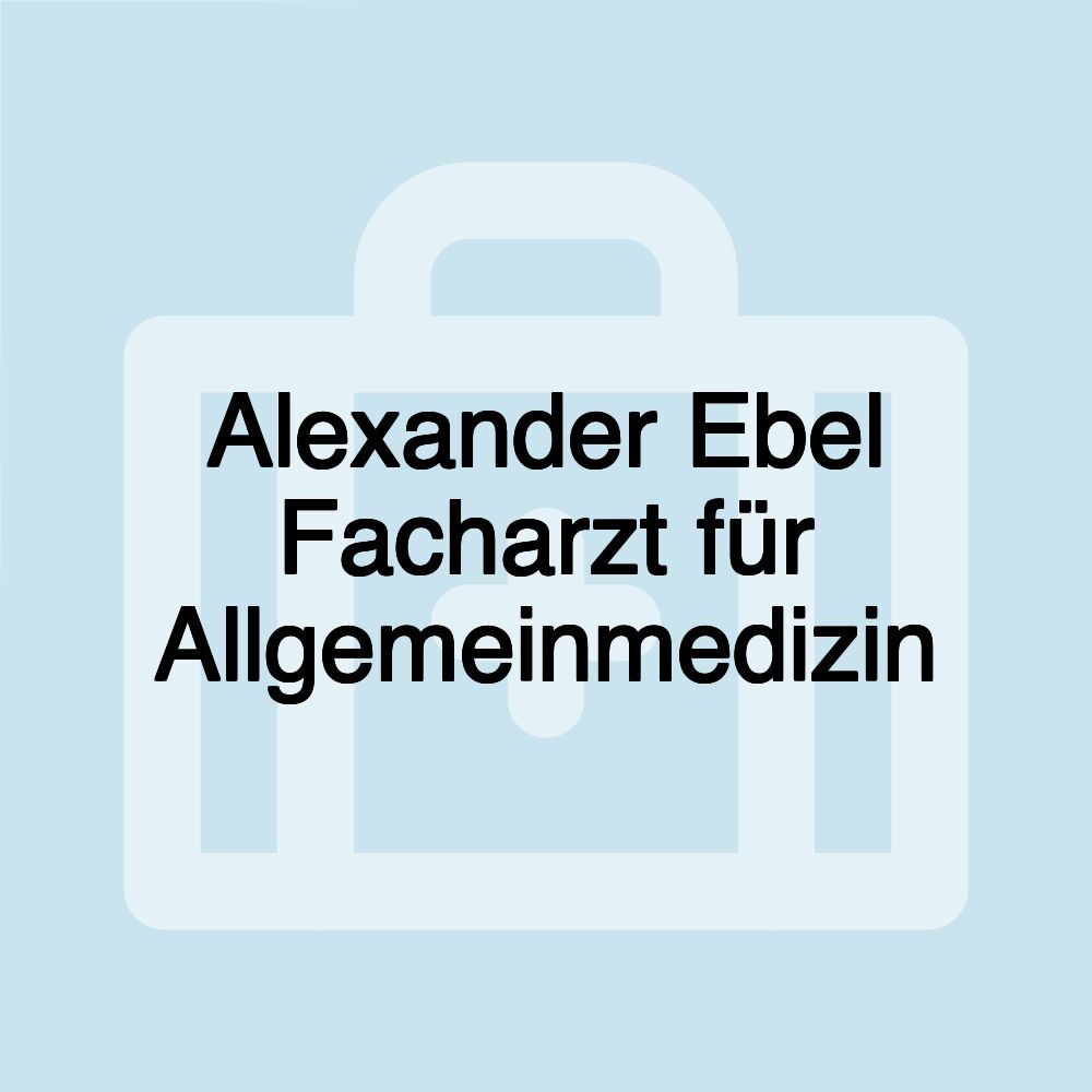 Alexander Ebel Facharzt für Allgemeinmedizin