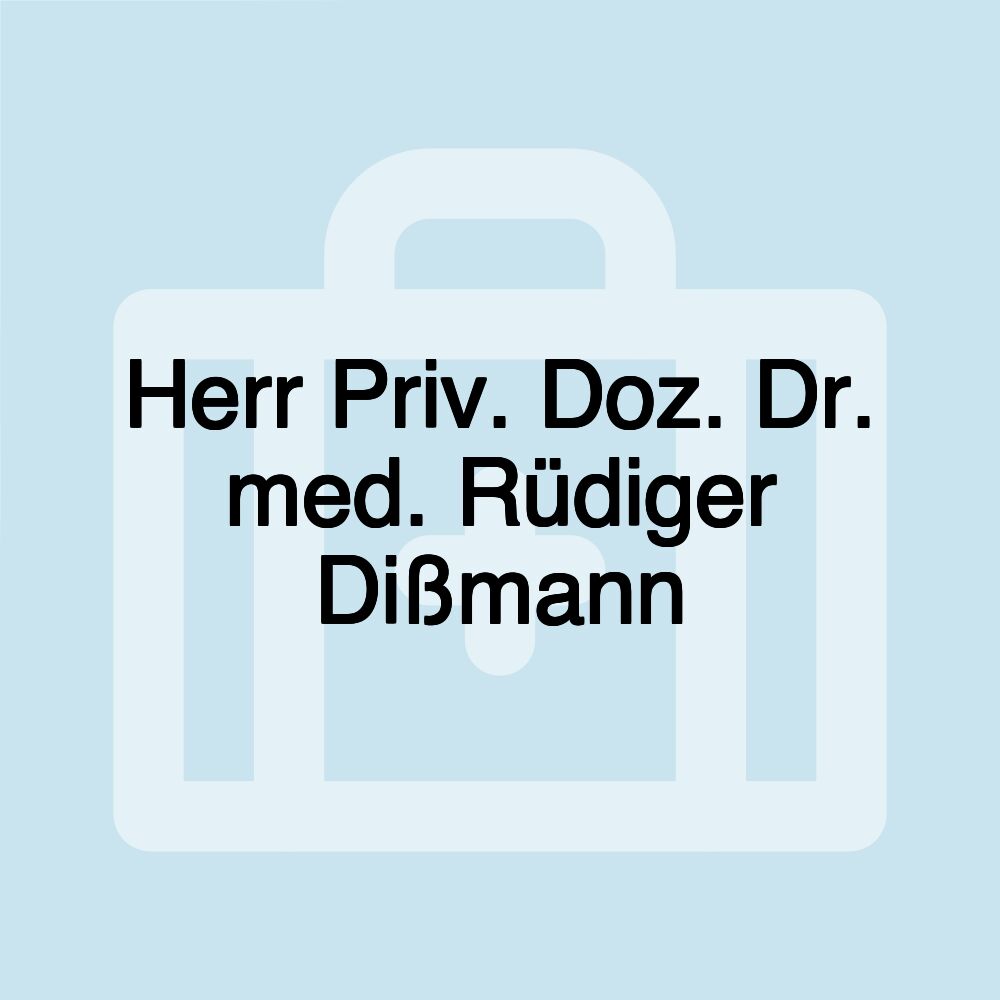 Herr Priv. Doz. Dr. med. Rüdiger Dißmann