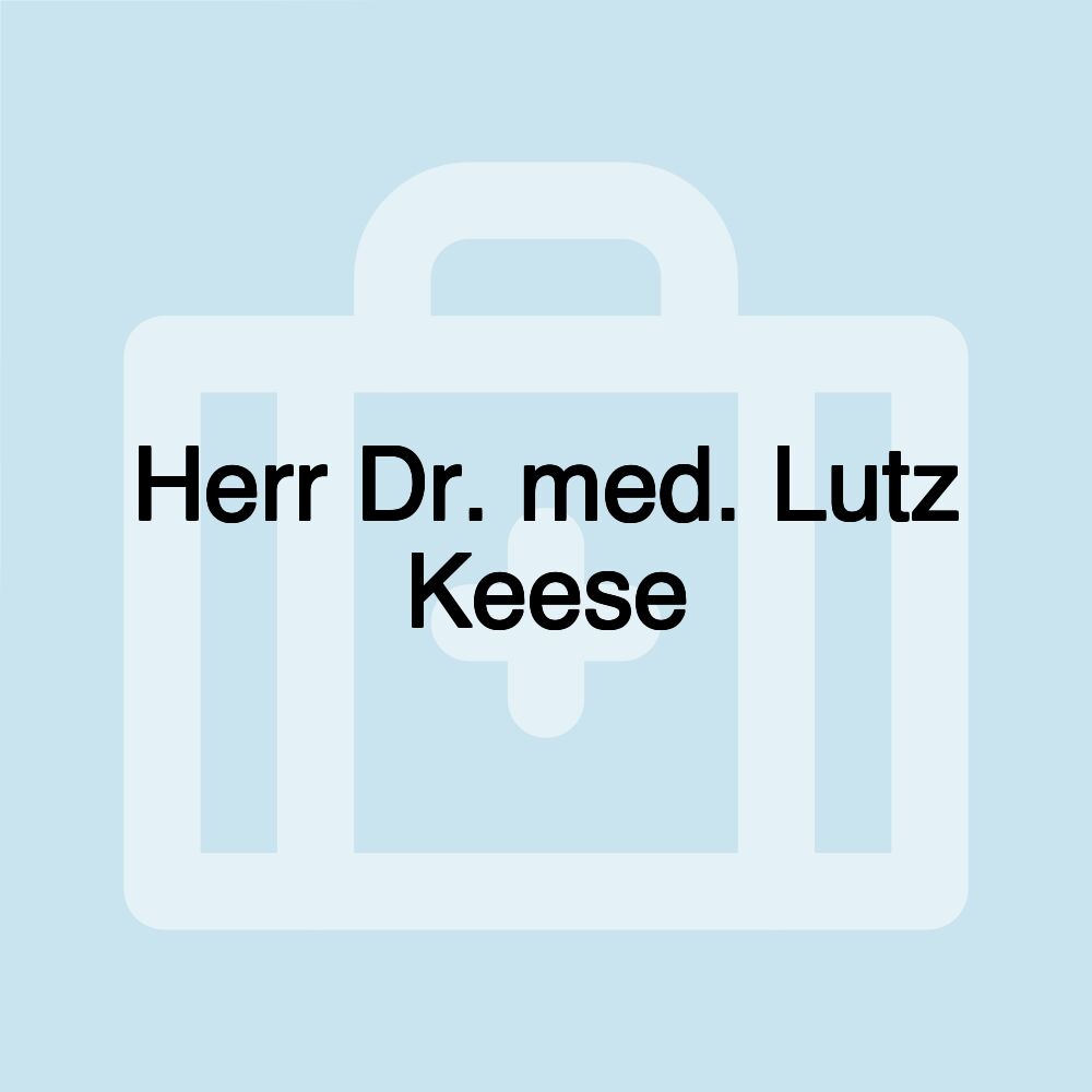 Herr Dr. med. Lutz Keese