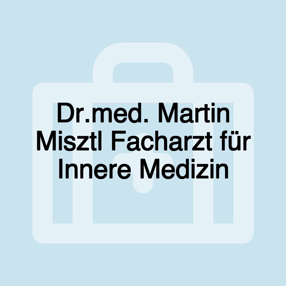 Dr.med. Martin Misztl Facharzt für Innere Medizin