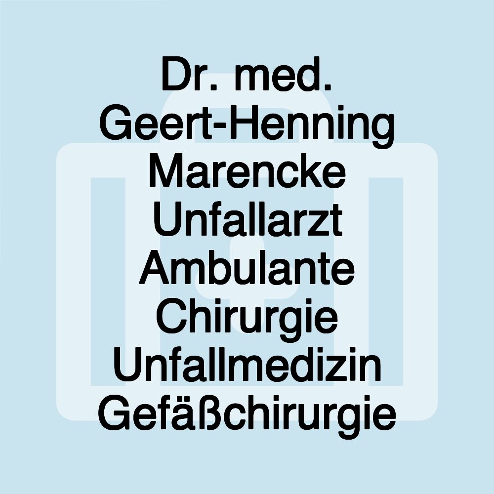 Dr. med. Geert-Henning Marencke Unfallarzt Ambulante Chirurgie Unfallmedizin Gefäßchirurgie