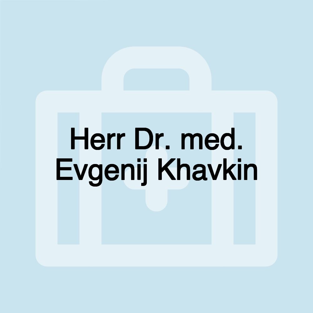 Herr Dr. med. Evgenij Khavkin