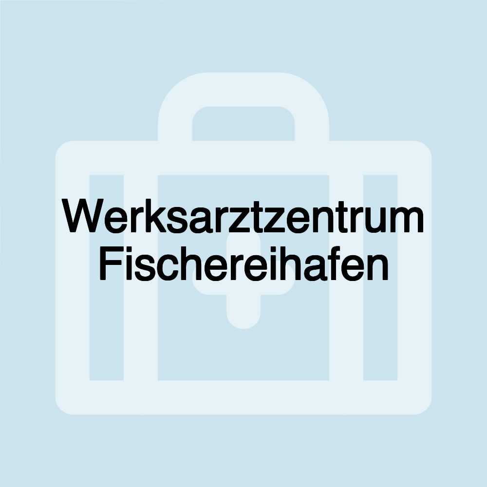 Werksarztzentrum Fischereihafen