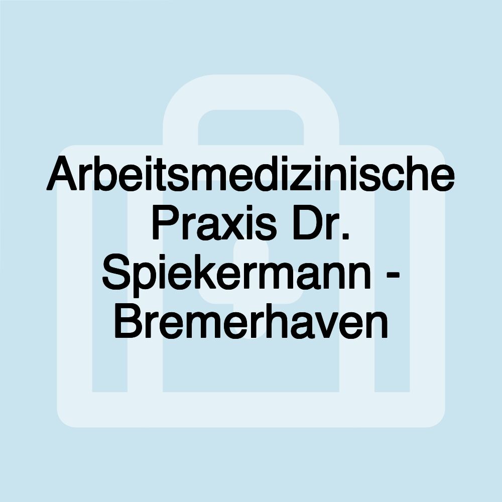 Arbeitsmedizinische Praxis Dr. Spiekermann - Bremerhaven